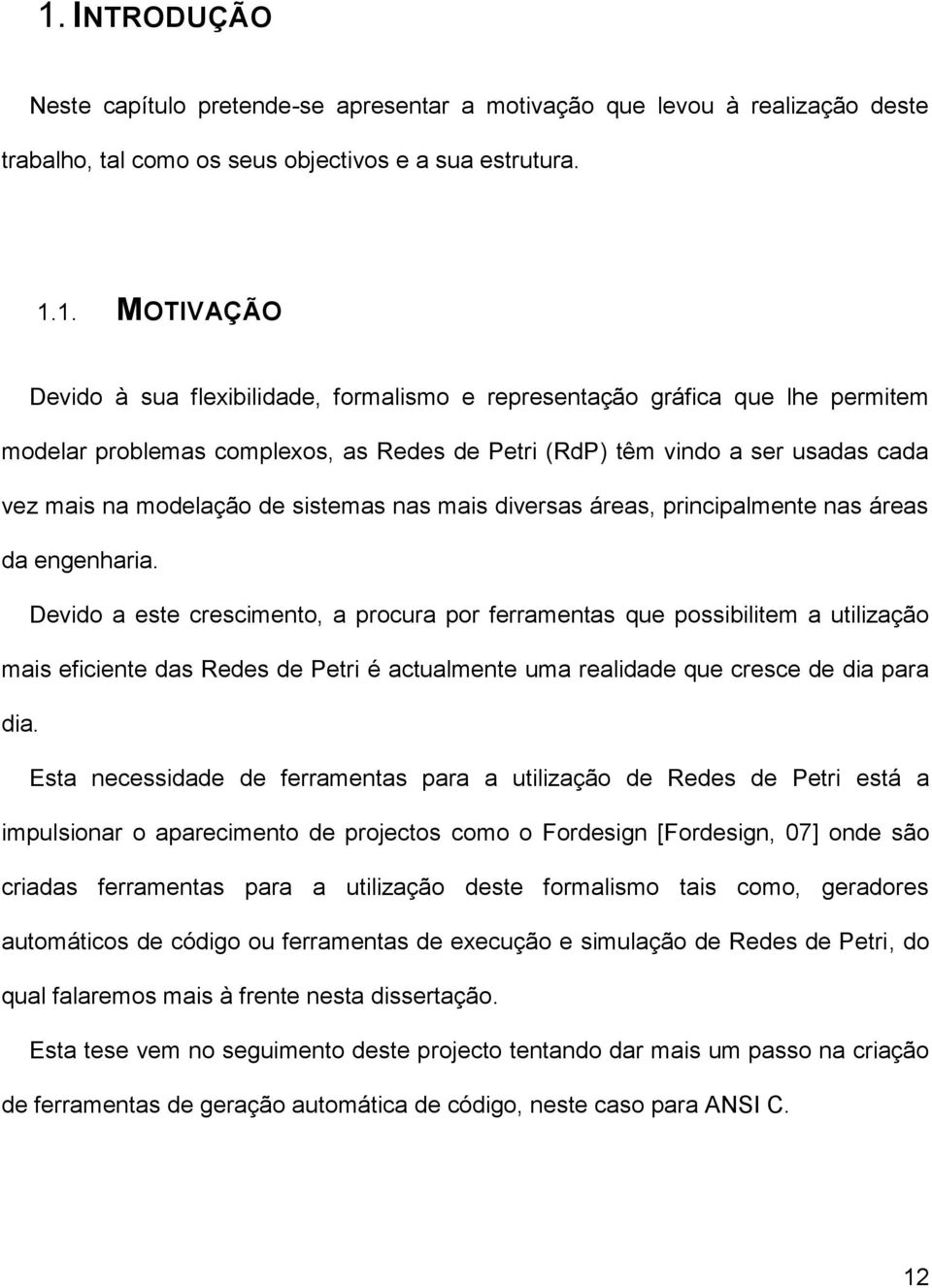 principalmente nas áreas da engenharia.