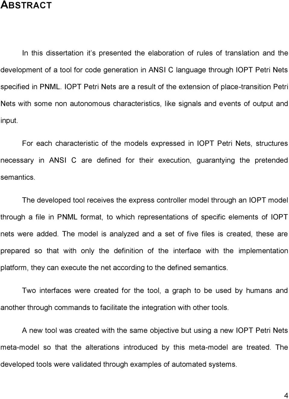 For each characteristic of the models expressed in IOPT Petri Nets, structures necessary in ANSI C are defined for their execution, guarantying the pretended semantics.