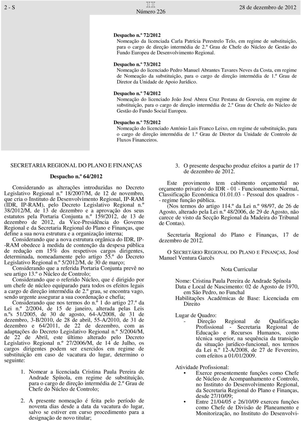 º 73/2012 Nomeação do licenciado Pedro Manuel Abrantes Tavares Neves da Costa, em regime de Nomeação da substituição, para o cargo de direção intermédia de 1.