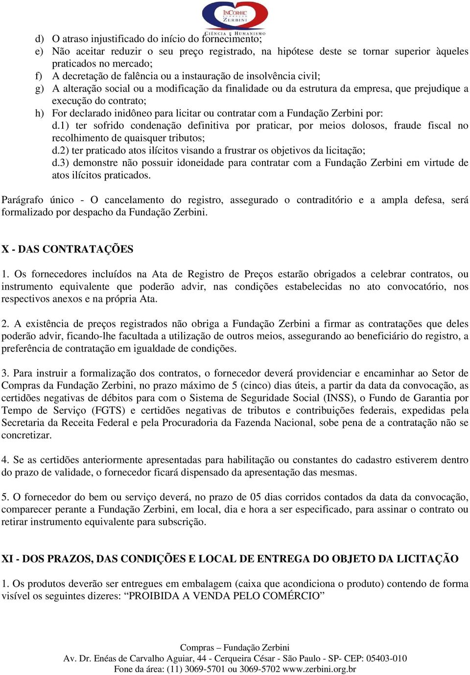 contratar com a Fundação Zerbini por: d.1) ter sofrido condenação definitiva por praticar, por meios dolosos, fraude fiscal no recolhimento de quaisquer tributos; d.