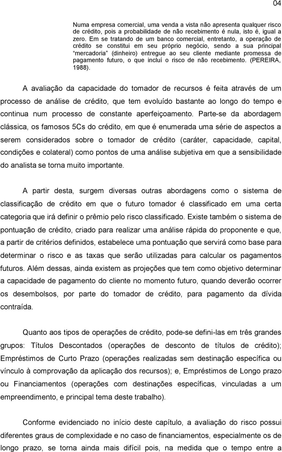 pagamento futuro, o que incluí o risco de não recebimento. (PEREIRA, 1988).