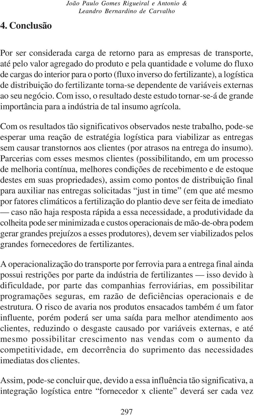 Com isso, o resultado deste estudo torar-se-á de grade importâcia para a idústria de tal isumo agrícola.