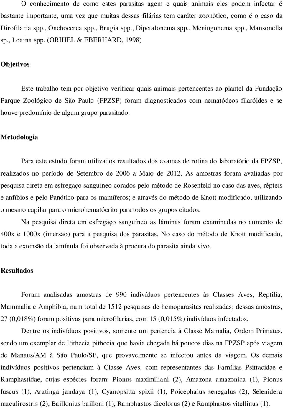 (ORIHEL & EBERHARD, 1998) Objetivos Este trabalho tem por objetivo verificar quais animais pertencentes ao plantel da Fundação Parque Zoológico de São Paulo (FPZSP) foram diagnosticados com