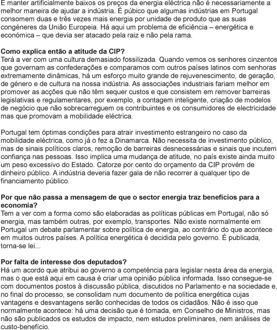 Há aqui um problema de eficiência energética e económica que devia ser atacado pela raiz e não pela rama. Como explica então a atitude da CIP? Terá a ver com uma cultura demasiado fossilizada.