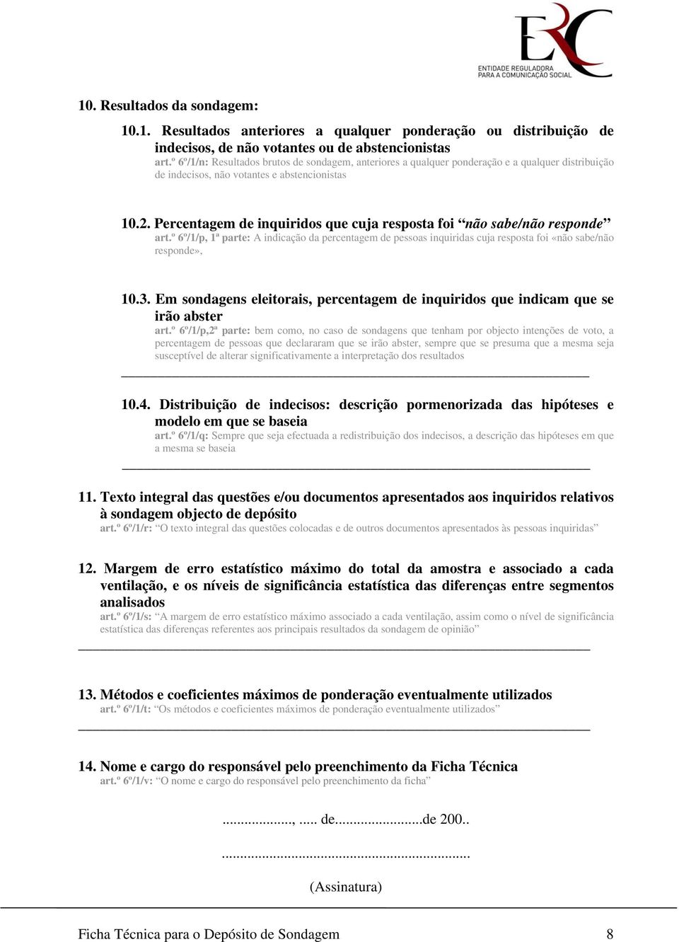 Percentagem de inquiridos que cuja resposta foi não sabe/não responde art.º 6º/1/p, 1ª parte: A indicação da percentagem de pessoas inquiridas cuja resposta foi «não sabe/não responde», 10.3.