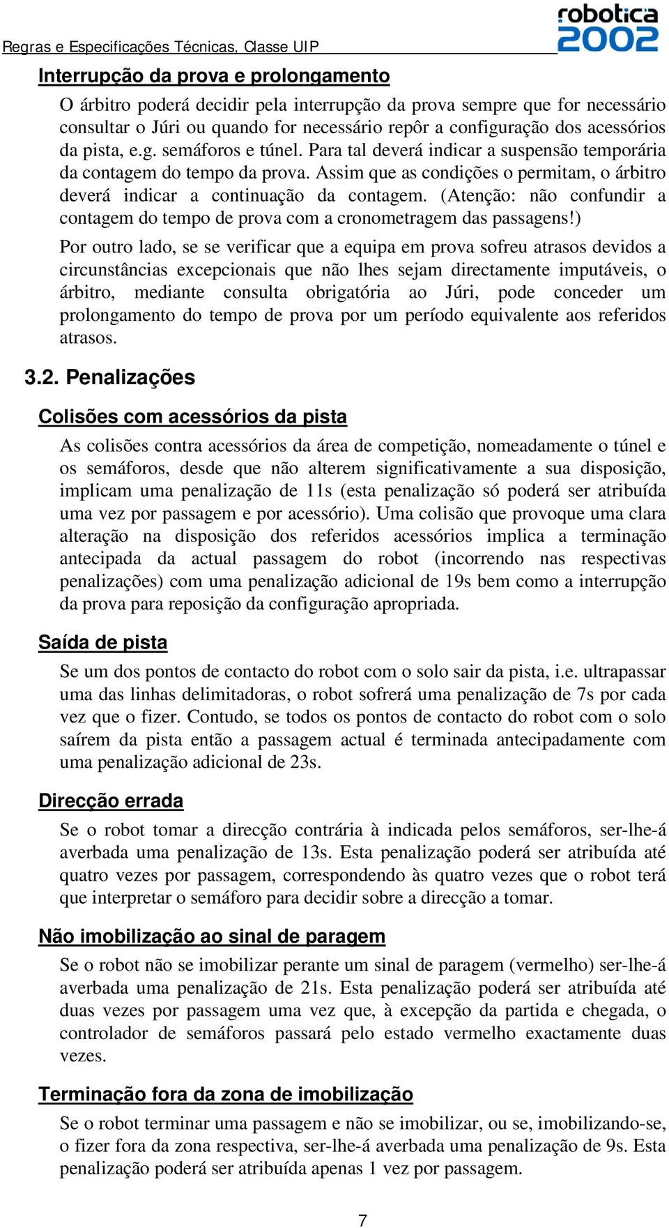 (Atenção: não confundir a contagem do tempo de prova com a cronometragem das passagens!