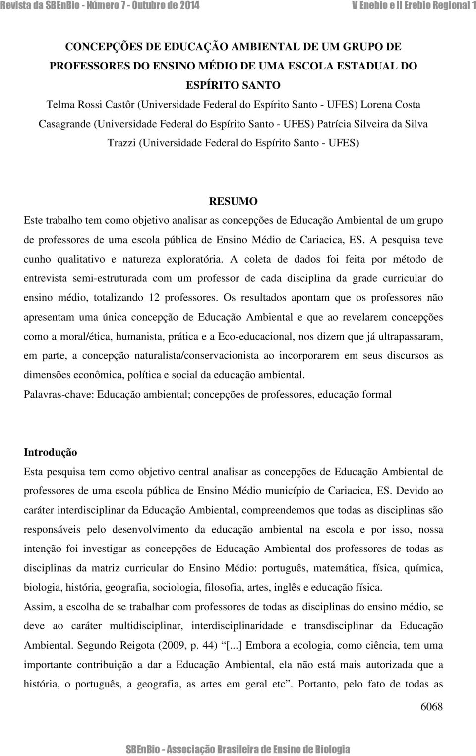 concepções de Educação Ambiental de um grupo de professores de uma escola pública de Ensino Médio de Cariacica, ES. A pesquisa teve cunho qualitativo e natureza exploratória.