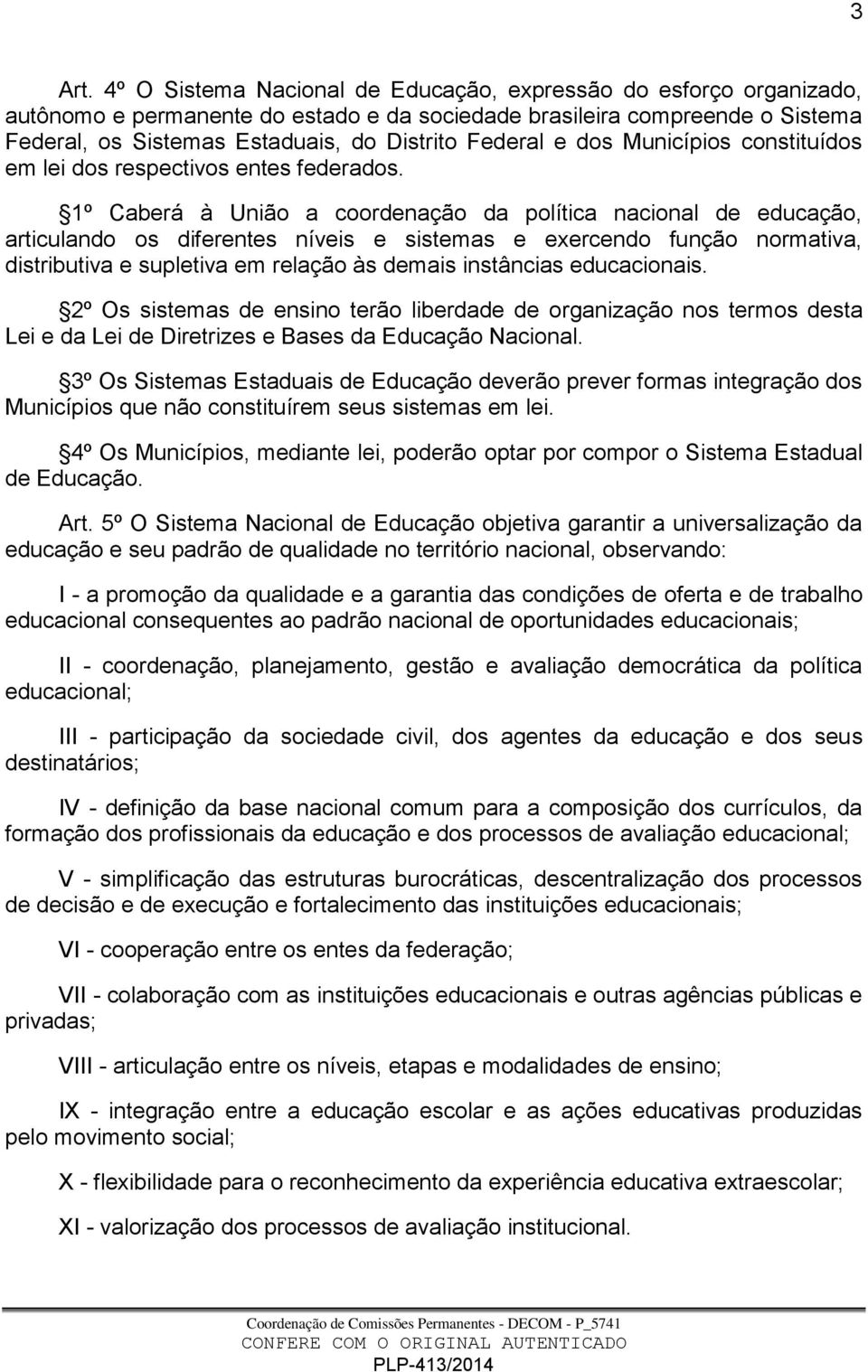 e dos Municípios constituídos em lei dos respectivos entes federados.