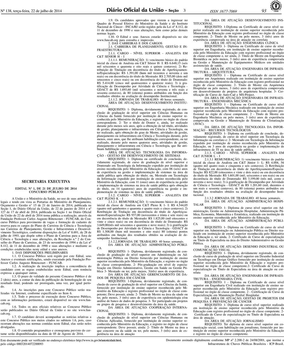 127 de 17 de abril de 2014, publicada na Seção 1 no Diário Oficial da União de 22 de abril de 2014 torna pública a realização, através da Fundação Professor Carlos Augusto Bittencourt - FUNCAB, do