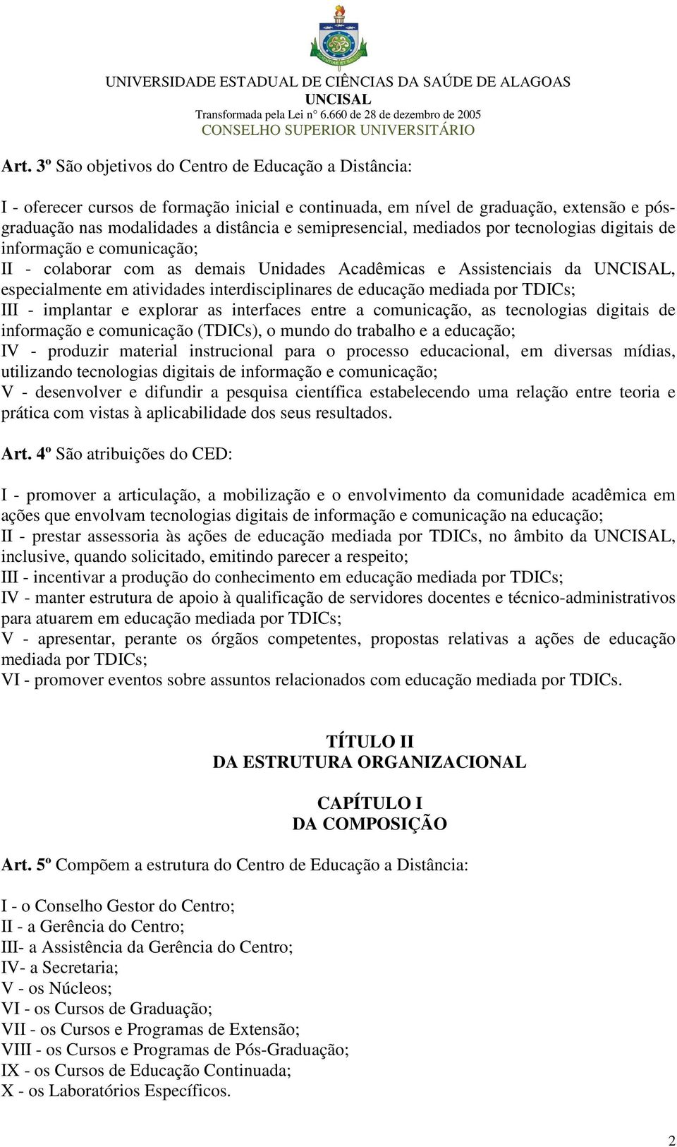 educação mediada por TDICs; III - implantar e explorar as interfaces entre a comunicação, as tecnologias digitais de informação e comunicação (TDICs), o mundo do trabalho e a educação; IV - produzir