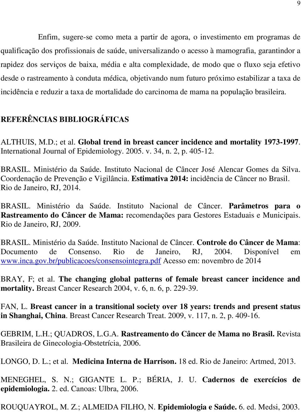 mortalidade do carcinoma de mama na população brasileira. REFERÊNCIAS BIBLIOGRÁFICAS ALTHUIS, M.D.; et al. Global trend in breast cancer incidence and mortality 1973-1997.