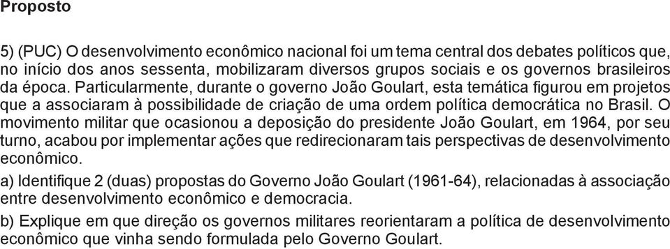 O movimento militar que ocasionou a deposição do presidente João Goulart, em 1964, por seu turno, acabou por implementar ações que redirecionaram tais perspectivas de desenvolvimento econômico.