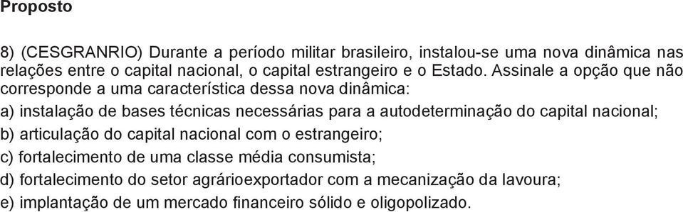 Assinale a opção que não corresponde a uma característica dessa nova dinâmica: a) instalação de bases técnicas necessárias para a