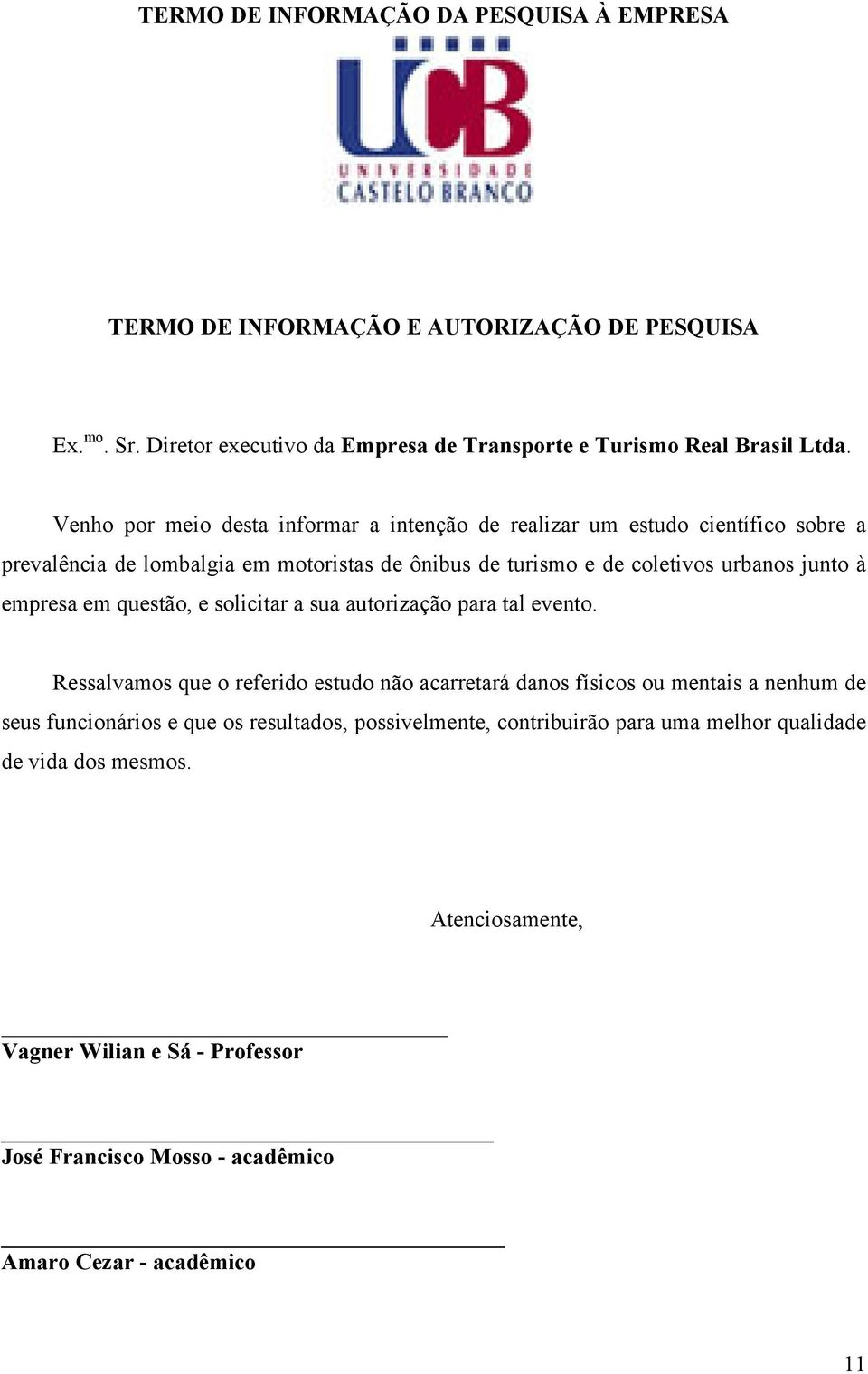 empresa em questão, e solicitar a sua autorização para tal evento.