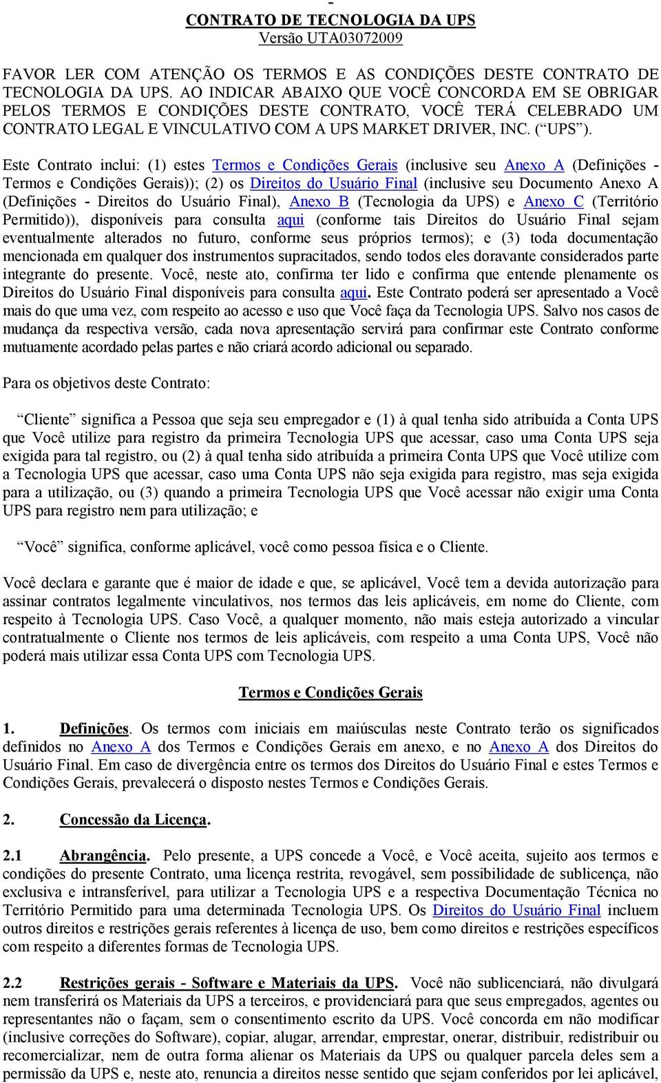 Este Contrato inclui: (1) estes Termos e Condições Gerais (inclusive seu Anexo A (Definições - Termos e Condições Gerais)); (2) os Direitos do Usuário Final (inclusive seu Documento Anexo A