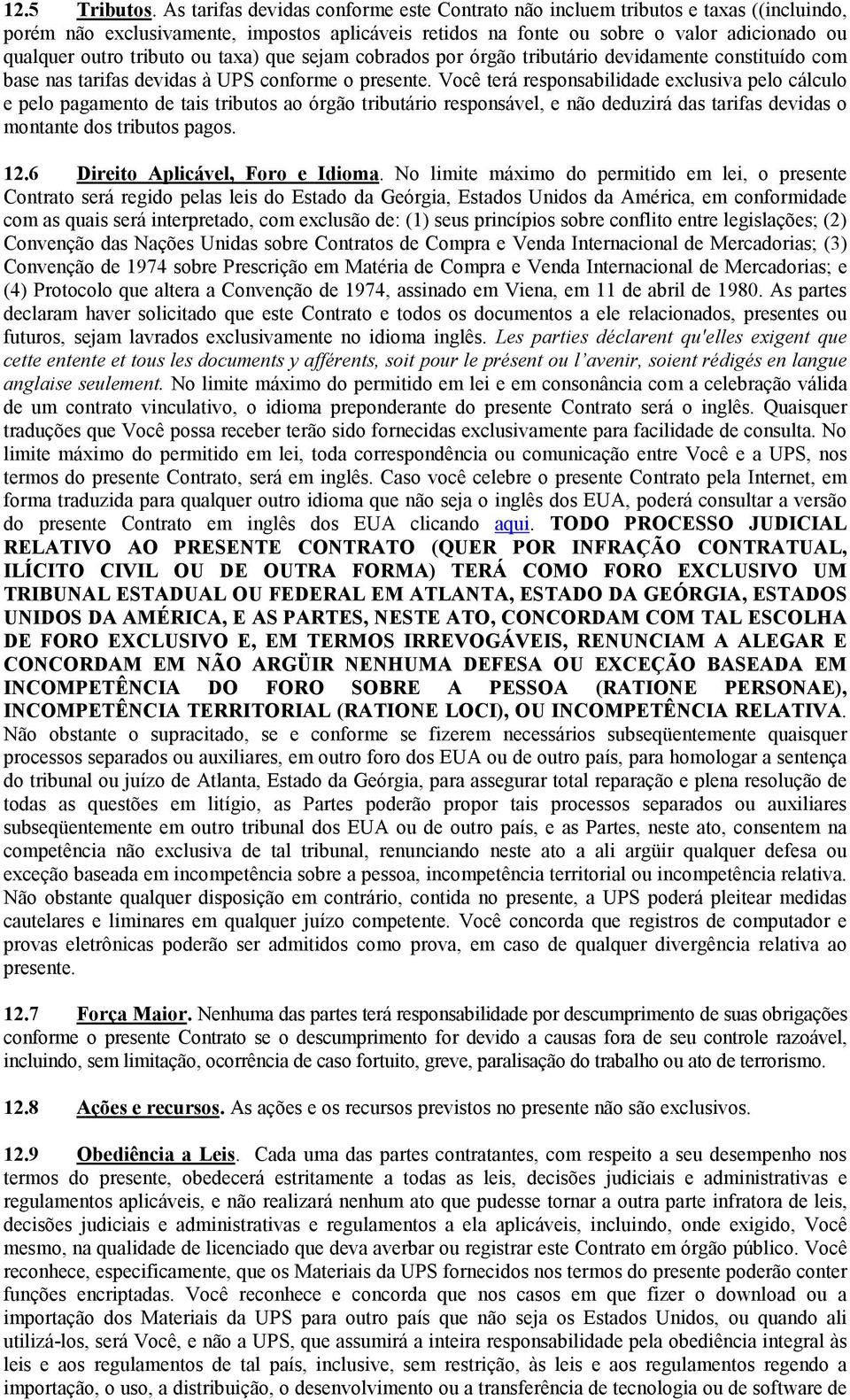 tributo ou taxa) que sejam cobrados por órgão tributário devidamente constituído com base nas tarifas devidas à UPS conforme o presente.