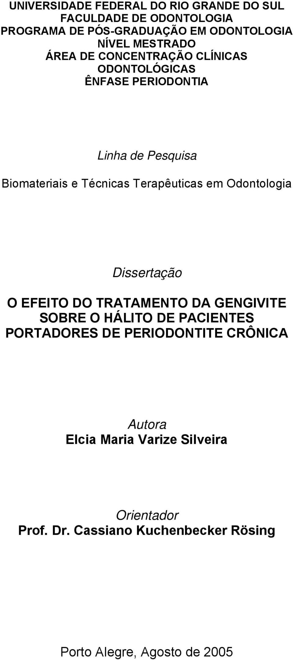 Terapêuticas em Odontologia Dissertação O EFEITO DO TRATAMENTO DA GENGIVITE SOBRE O HÁLITO DE PACIENTES PORTADORES DE