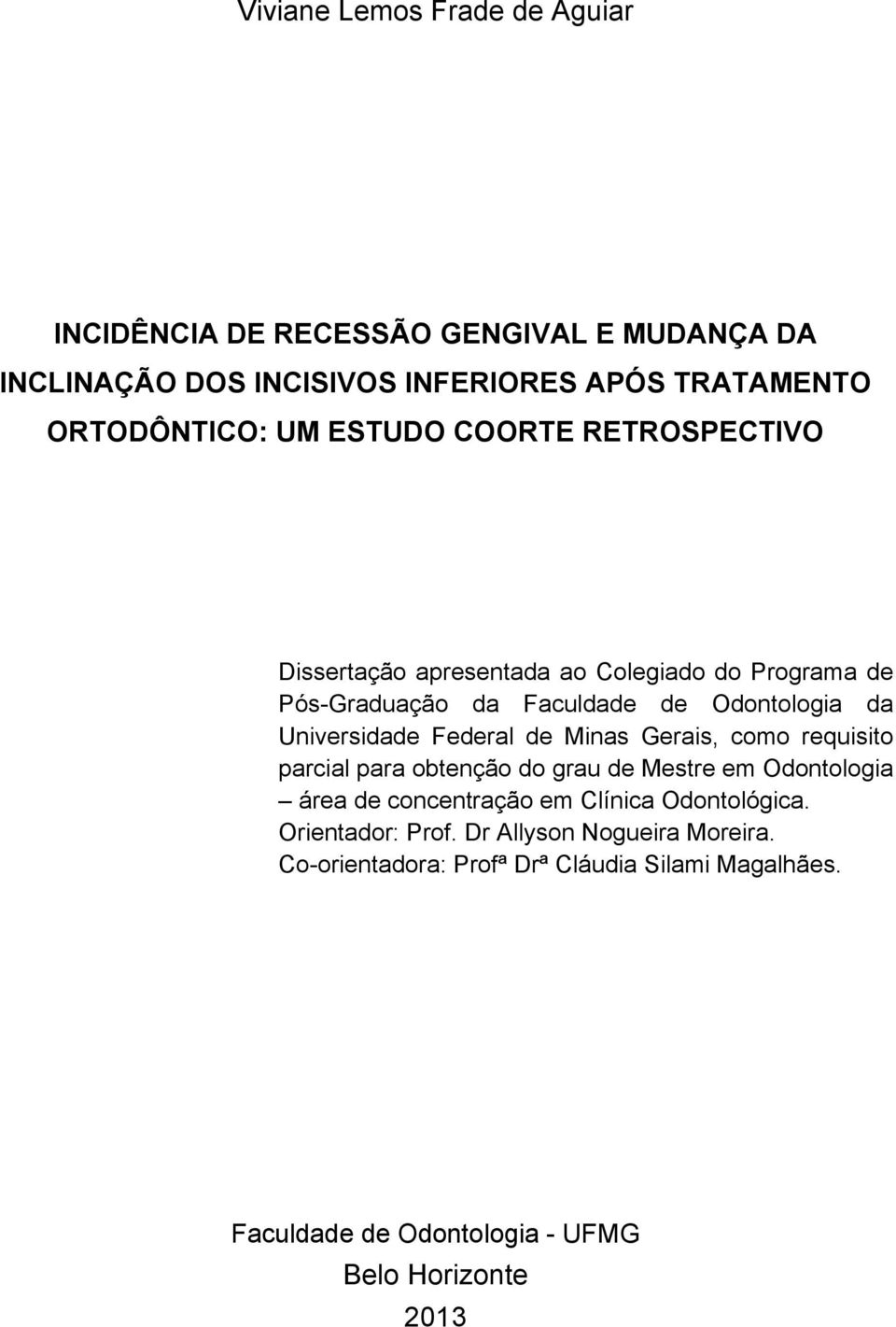 Federal de Minas Gerais, como requisito parcial para obtenção do grau de Mestre em Odontologia área de concentração em Clínica Odontológica.