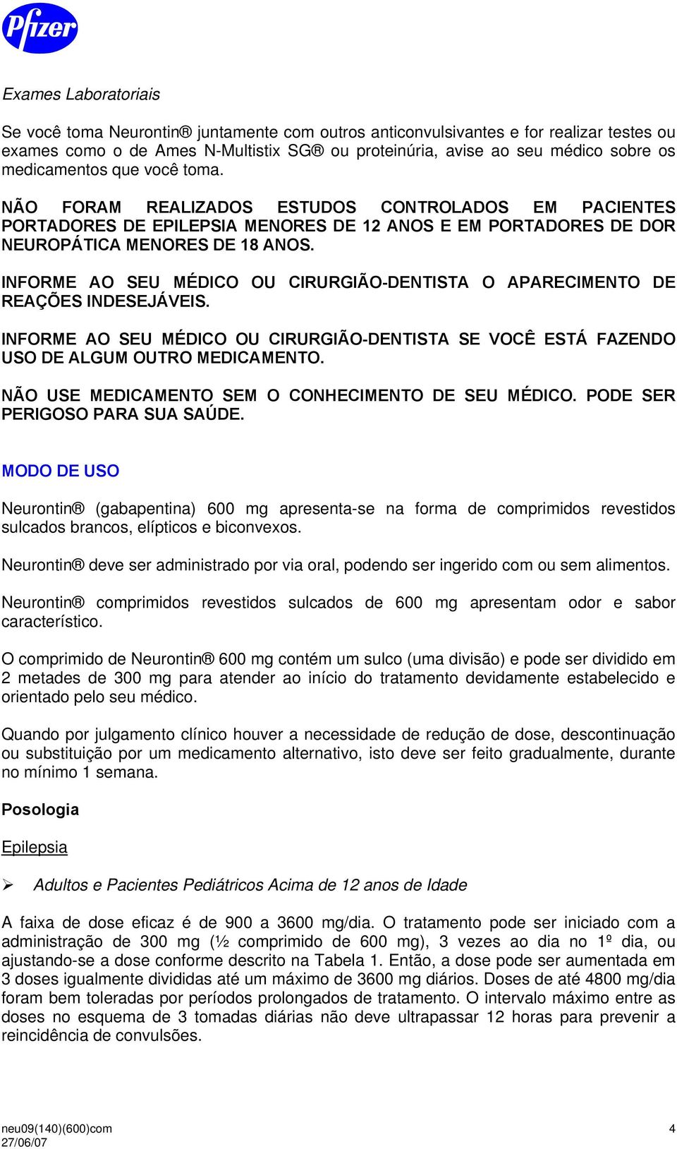 INFORME AO SEU MÉDICO OU CIRURGIÃO-DENTISTA O APARECIMENTO DE REAÇÕES INDESEJÁVEIS. INFORME AO SEU MÉDICO OU CIRURGIÃO-DENTISTA SE VOCÊ ESTÁ FAZENDO USO DE ALGUM OUTRO MEDICAMENTO.