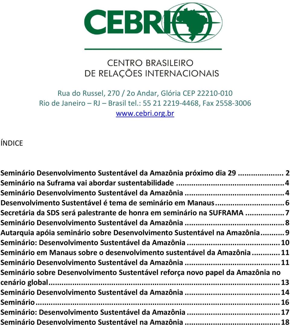 ..4 Desenvolvimento Sustentável é tema de seminário em Manaus...6 Secretária da SDS será palestrante de honra em seminário na SUFRAMA...7 Seminário Desenvolvimento Sustentável da Amazônia.