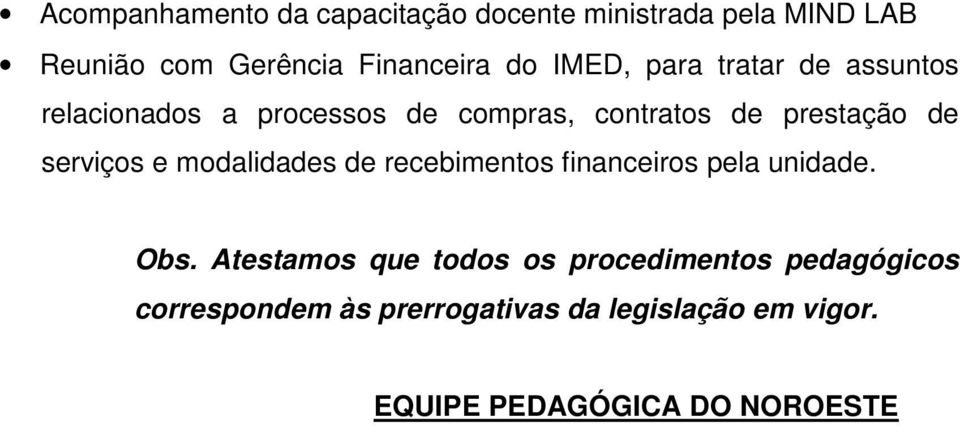 serviços e modalidades de recebimentos financeiros pela unidade. Obs.