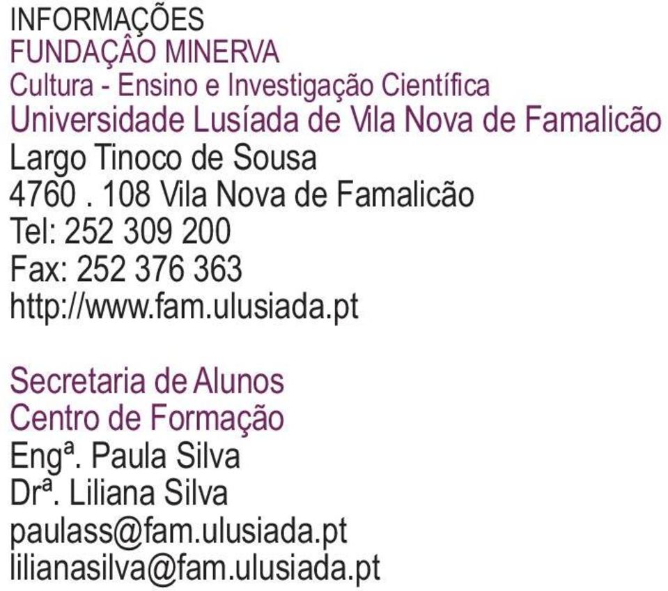 108 Vila Nova de Famalicão Tel: 309 00 Fax: 376 363 http://www.fam.ulusiada.