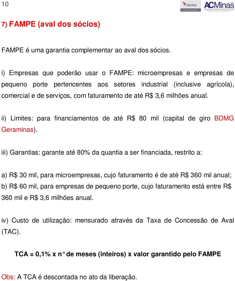 milhões anual. ii) Limites: para financiamentos de até R$ 80 mil (capital de giro BDMG Geraminas).