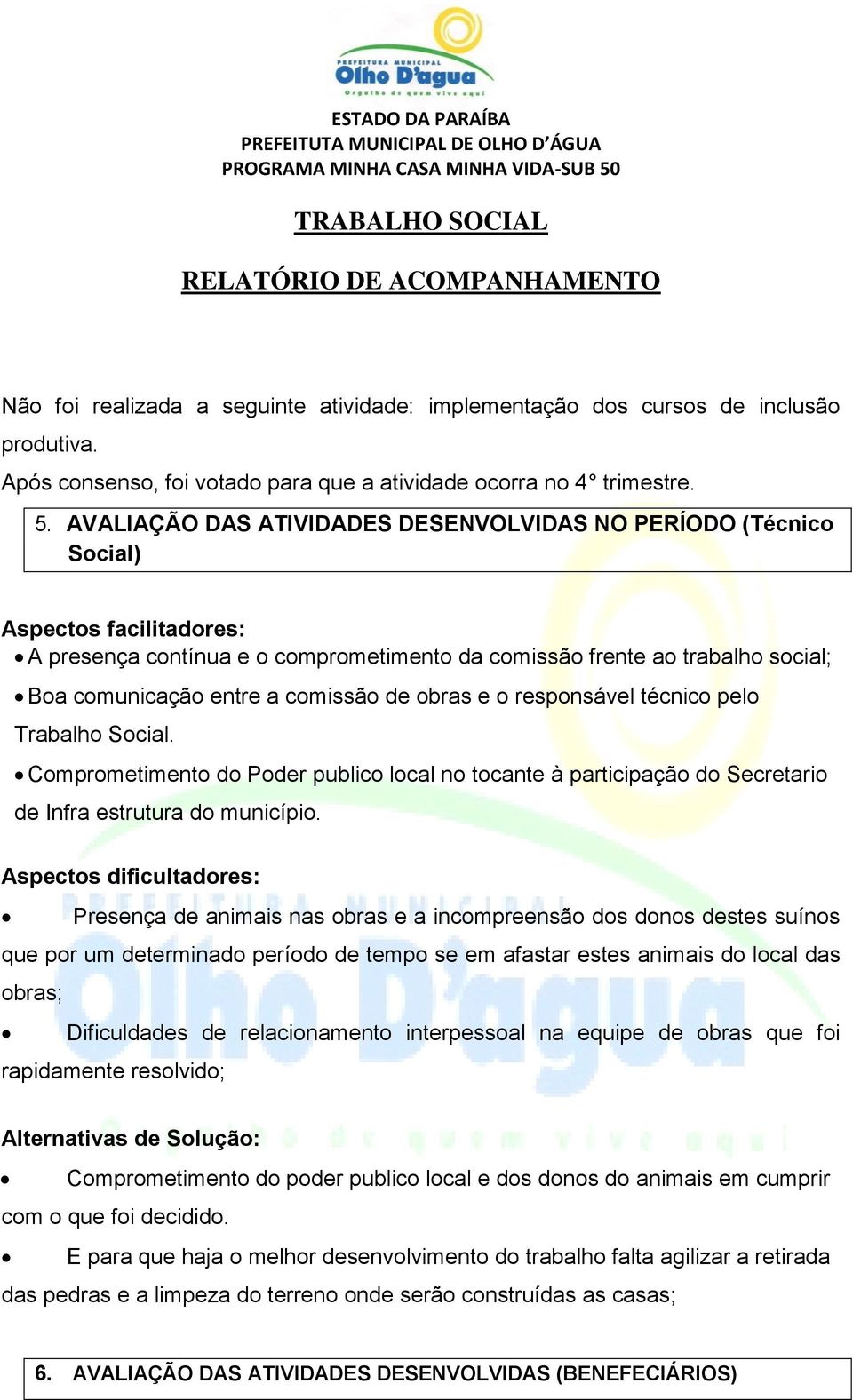 comissão de obras e o responsável técnico pelo Trabalho Social. Comprometimento do Poder publico local no tocante à participação do Secretario de Infra estrutura do município.