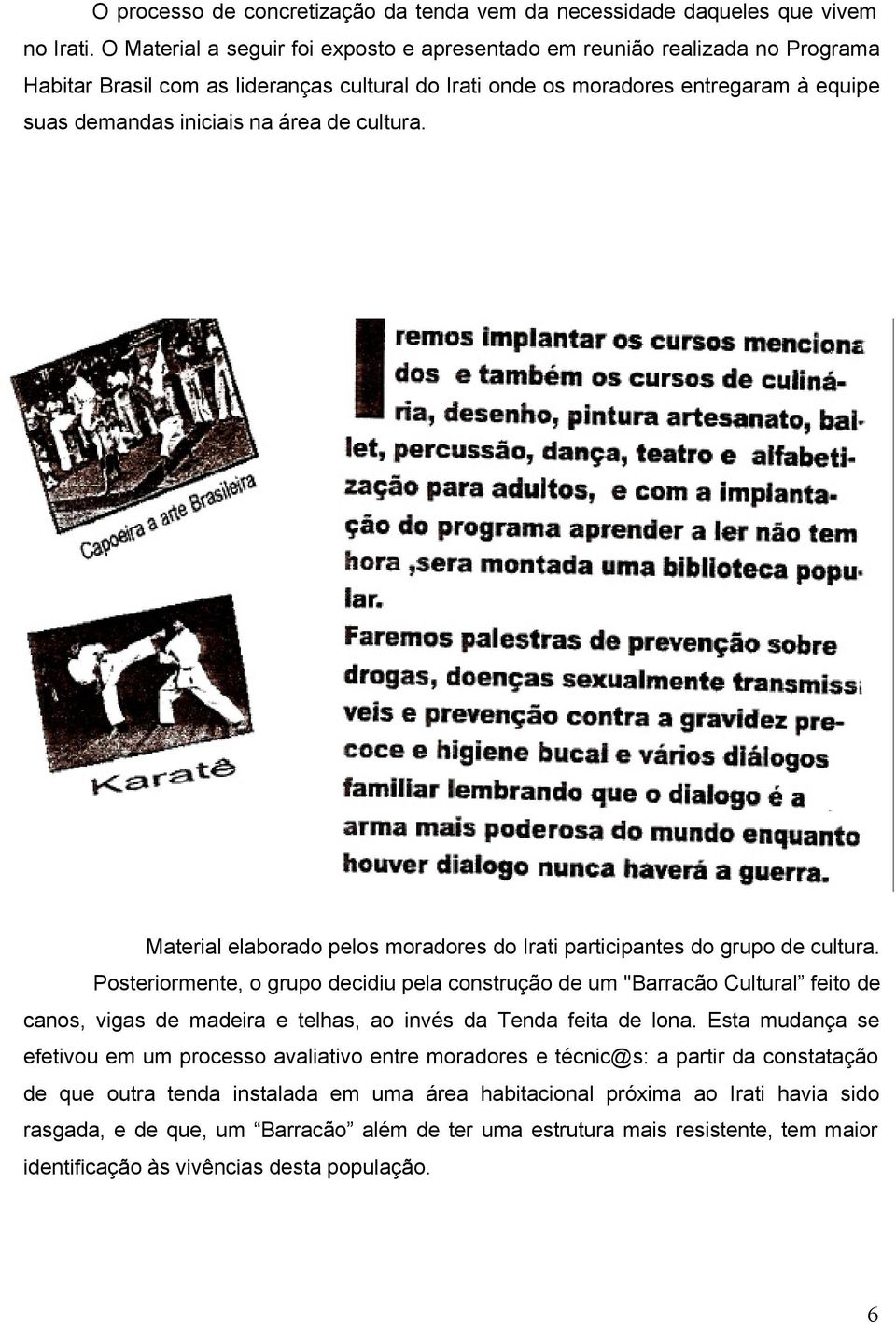 de cultura. Material elaborado pelos moradores do Irati participantes do grupo de cultura.