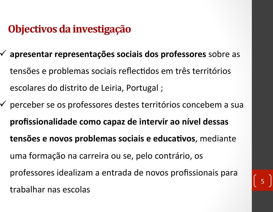 concebem a sua profissionalidade como capaz de intervir ao nível dessas tensões e novos problemas sociais e educa6vos,