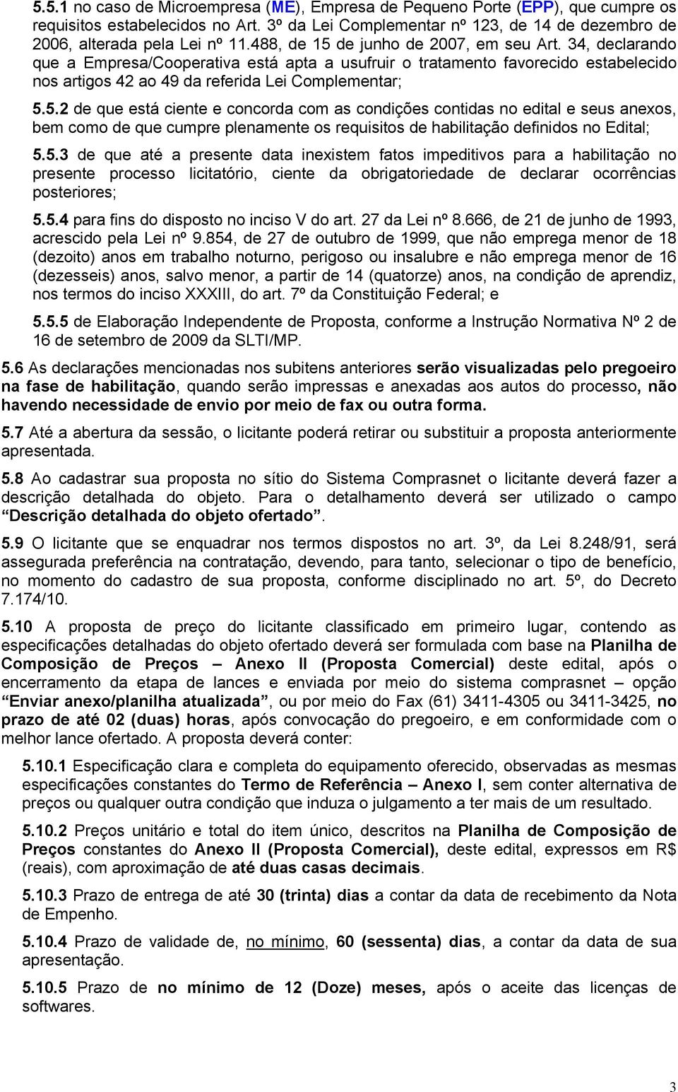 5.3 de que até a presente data inexistem fatos impeditivos para a habilitação no presente processo licitatório, ciente da obrigatoriedade de declarar ocorrências posteriores; 5.5.4 para fins do disposto no inciso V do art.