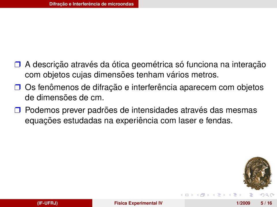 r Os feno menos de difrac a o e interfere ncia aparecem com objetos de dimenso es de cm.