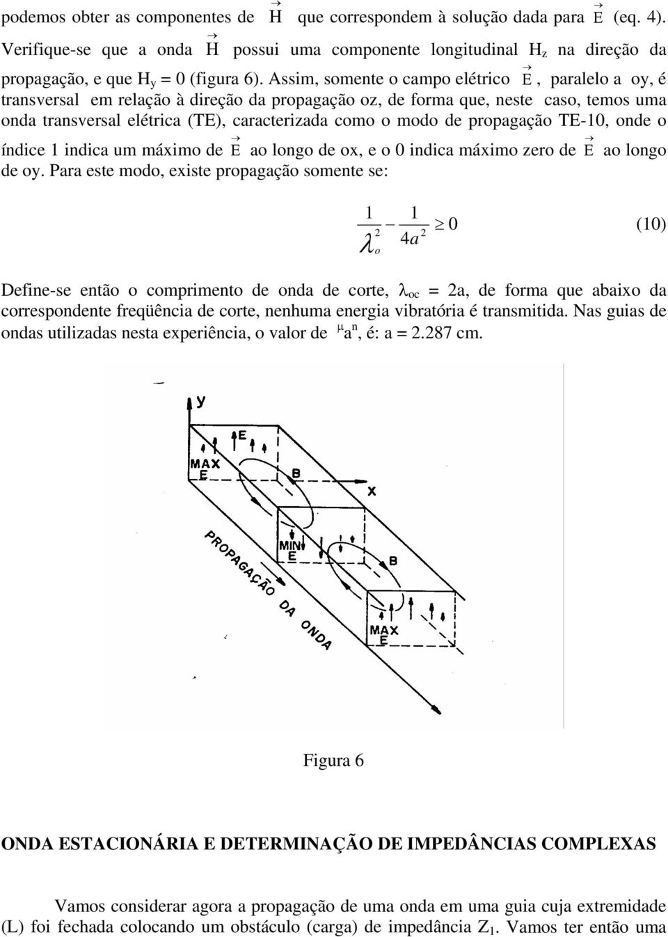 propagação TE-10, onde o índice 1 indica um máximo de Ε ao longo de ox, e o 0 indica máximo zero de Ε ao longo de oy.