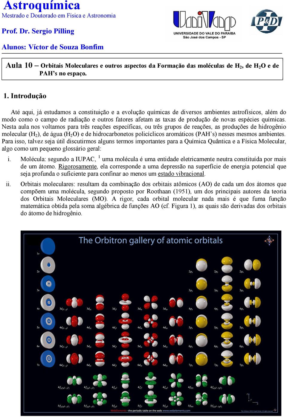 Orbitais Moleculares e outros aspectos da Formação das moléculas de H 2, de H 2 O e de PAH s no espaço. 1.