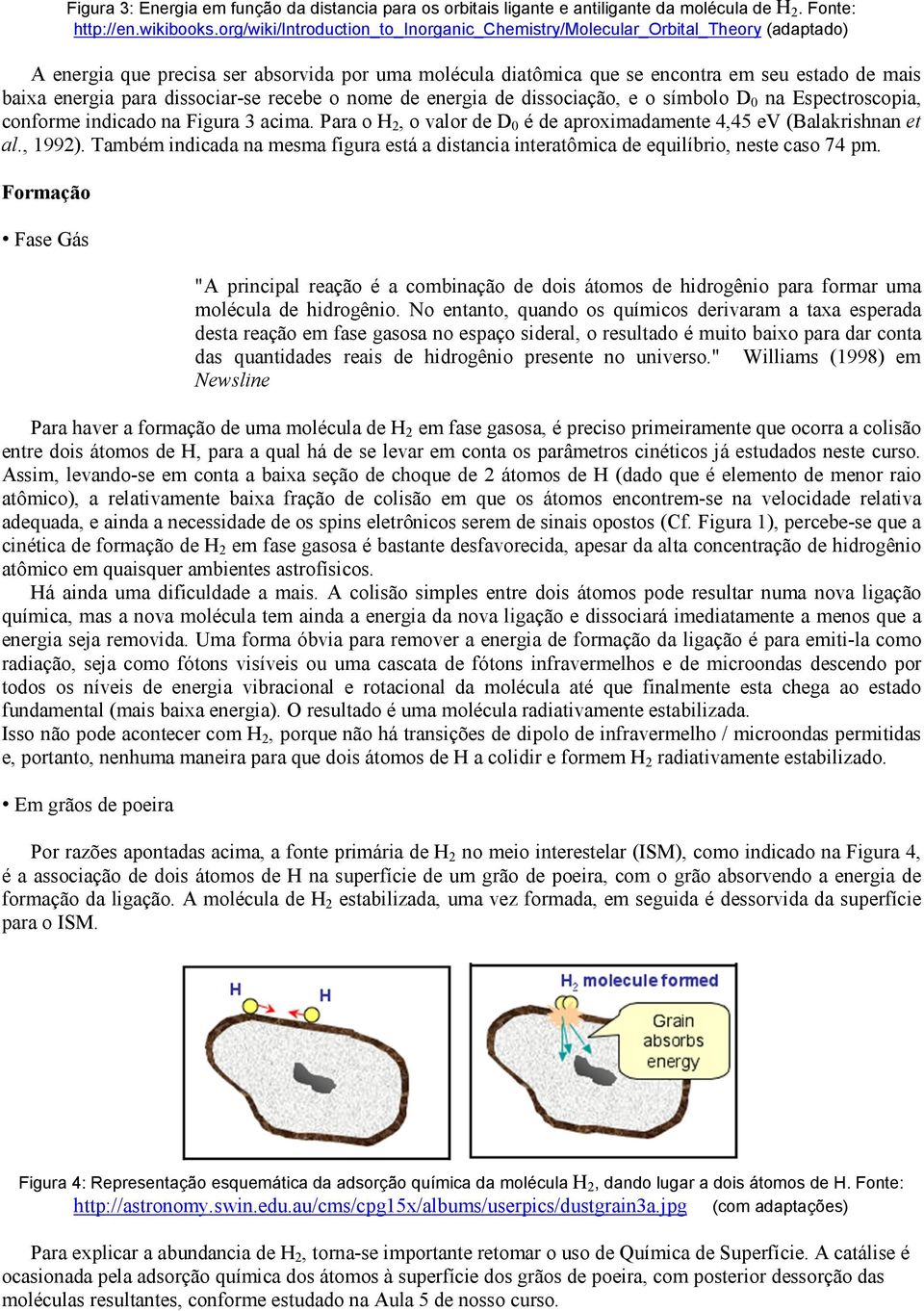 para dissociar-se recebe o nome de energia de dissociação, e o símbolo D 0 na Espectroscopia, conforme indicado na Figura 3 acima.