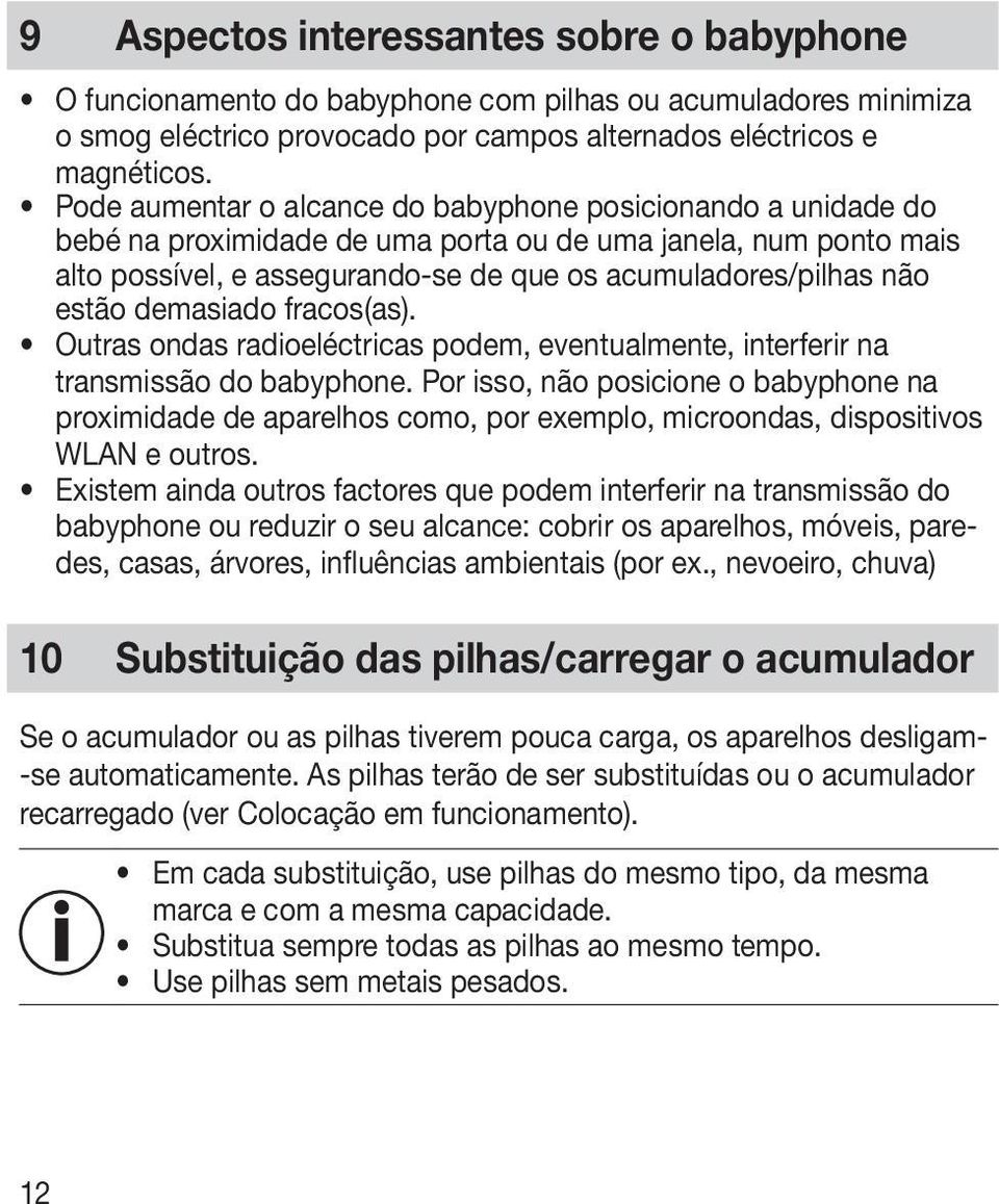 estão demasiado fracos(as). Outras ondas radioeléctricas podem, eventualmente, interferir na transmissão do babyphone.