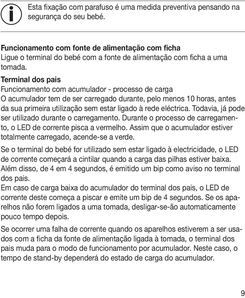 Terminal dos pais Funcionamento com acumulador - processo de carga O acumulador tem de ser carregado durante, pelo menos 10 horas, antes da sua primeira utilização sem estar ligado à rede eléctrica.