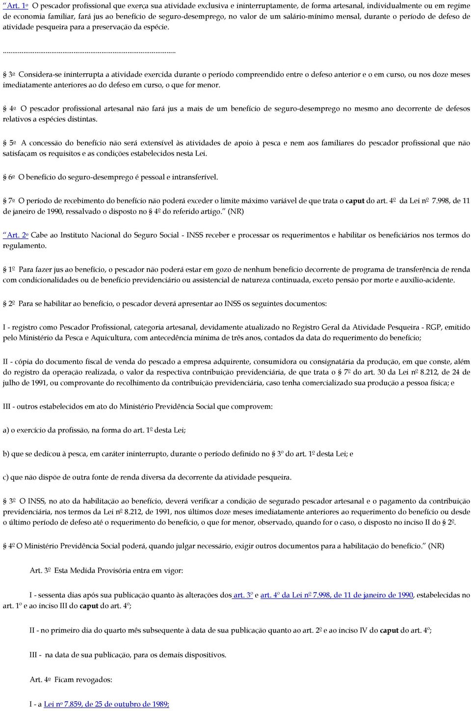 3 o Considera-se ininterrupta a atividade exercida durante o período compreendido entre o defeso anterior e o em curso, ou nos doze meses imediatamente anteriores ao do defeso em curso, o que for