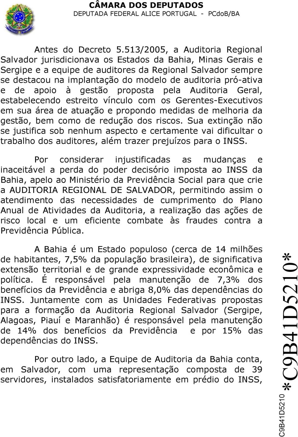 auditoria pró-ativa e de apoio à gestão proposta pela Auditoria Geral, estabelecendo estreito vínculo com os Gerentes-Executivos em sua área de atuação e propondo medidas de melhoria da gestão, bem