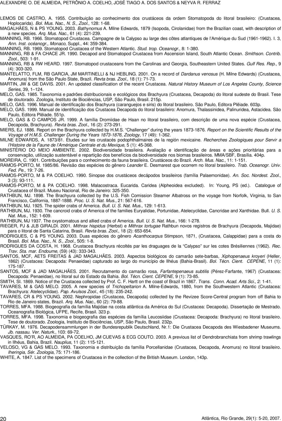 Milne Edwards, 1879 (Isopoda, Cirolanidae) from the Brazilian coast, with description of a new species. Arq. Mus. Nac., 61 (4): 221-239. MANNING, RB. 1966. Stomatopod Crustacea.