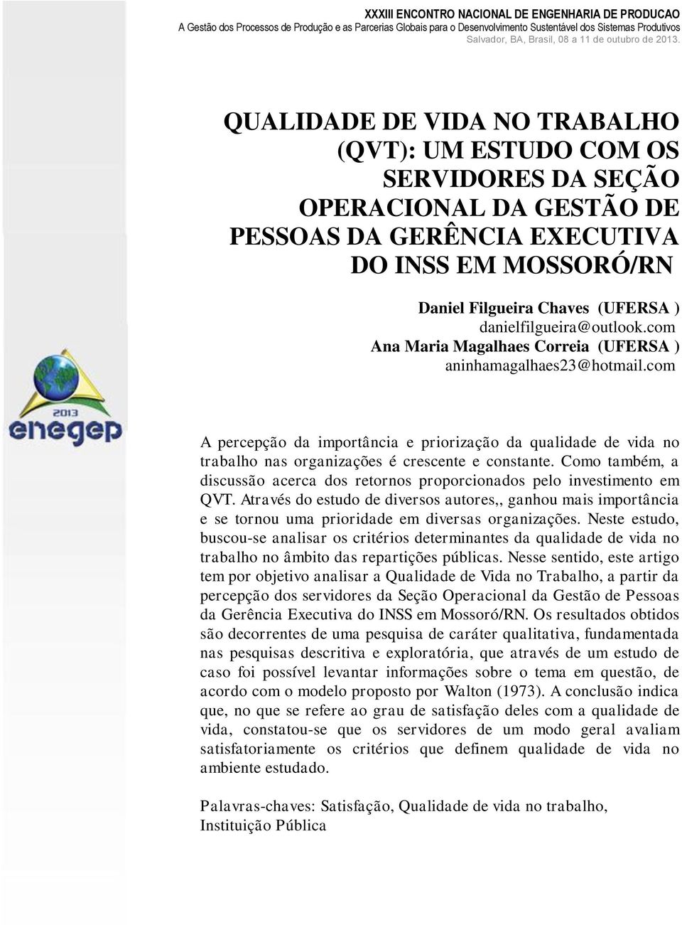 com A percepção da importância e priorização da qualidade de vida no trabalho nas organizações é crescente e constante.