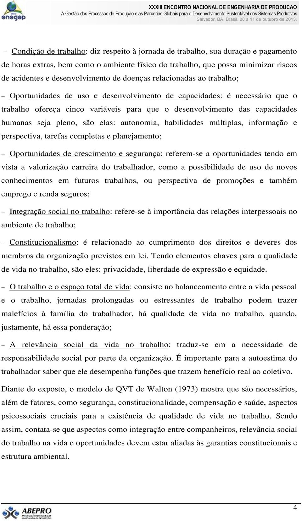 pleno, são elas: autonomia, habilidades múltiplas, informação e perspectiva, tarefas completas e planejamento; Oportunidades de crescimento e segurança: referem-se a oportunidades tendo em vista a