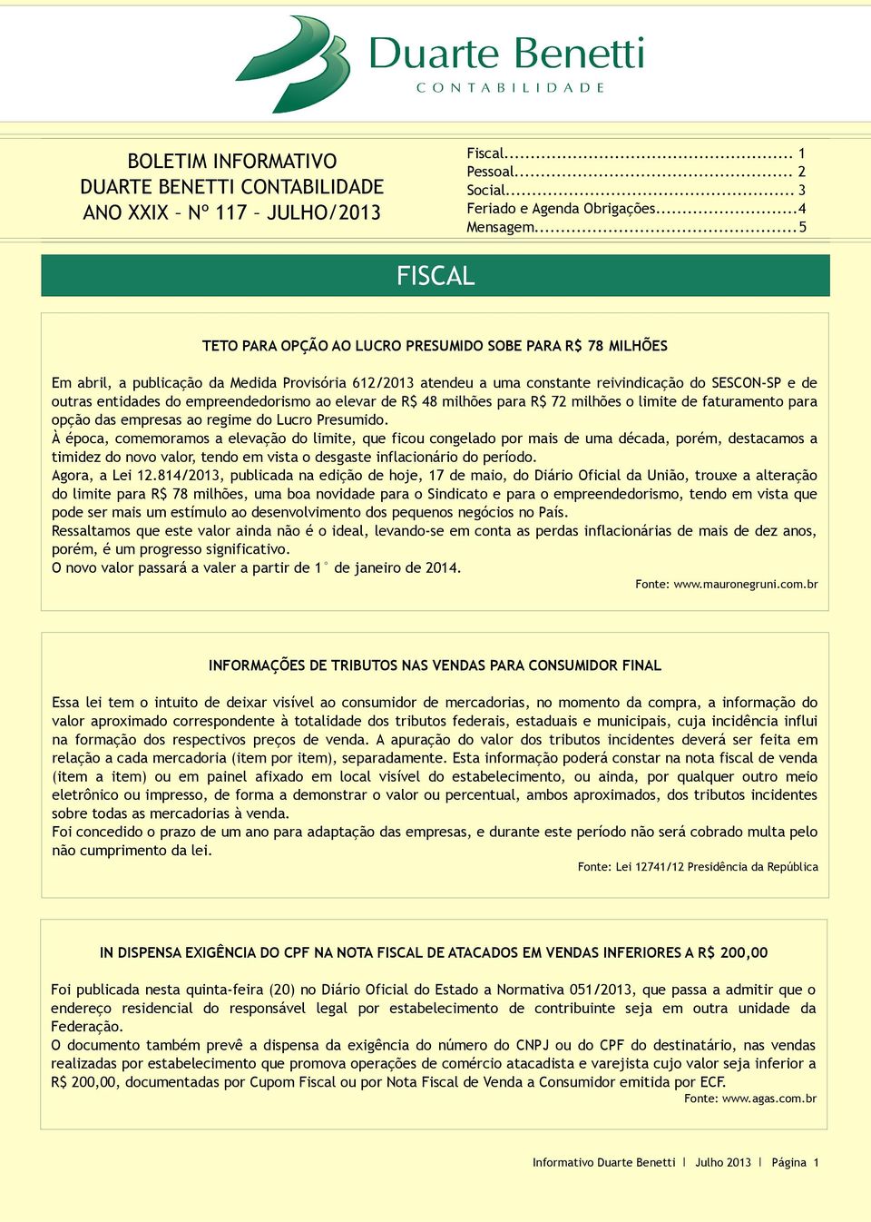 empreendedorismo ao elevar de R$ 48 milhões para R$ 72 milhões o limite de faturamento para opção das empresas ao regime do Lucro Presumido.