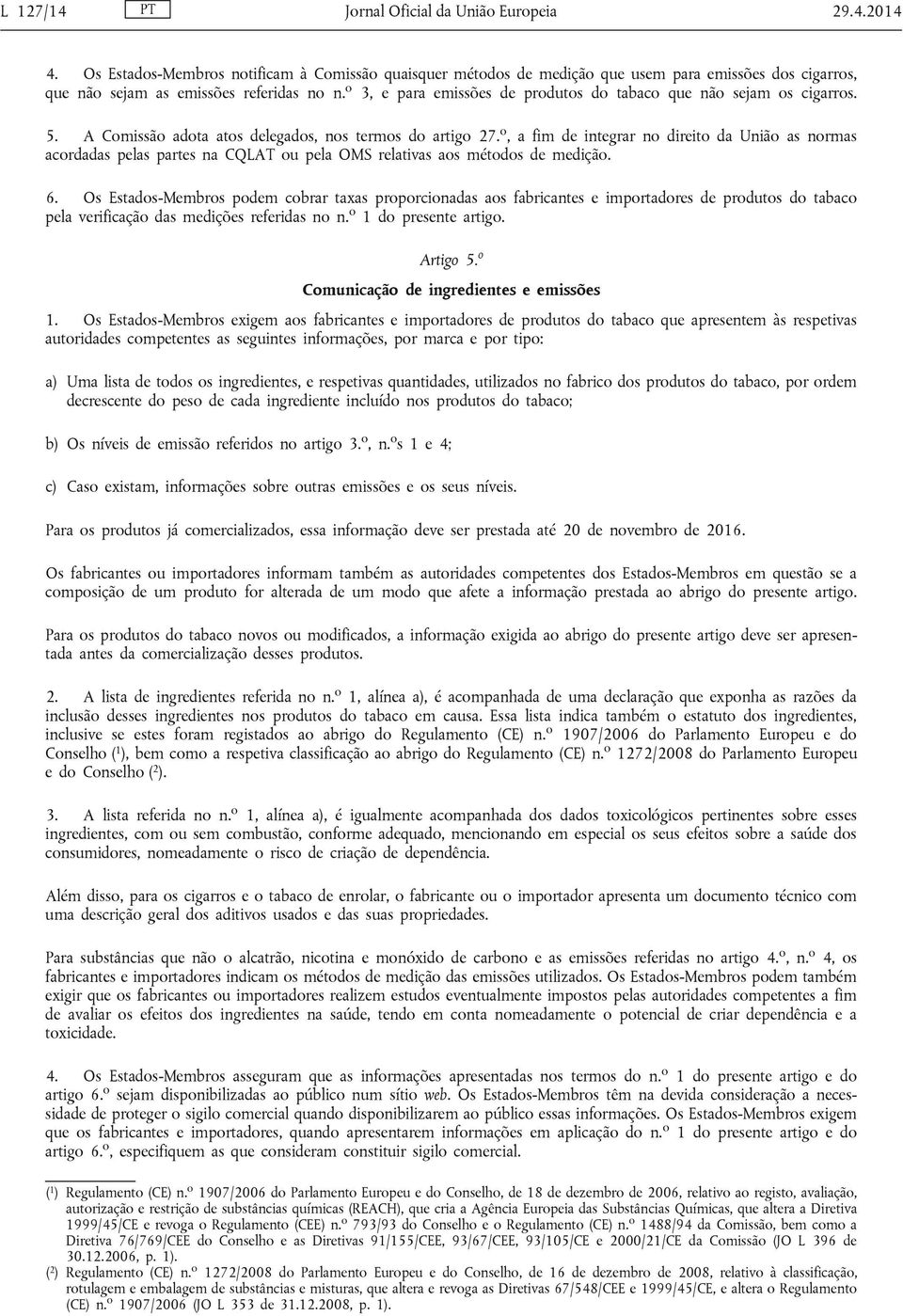 o 3, e para emissões de produtos do tabaco que não sejam os cigarros. 5. A Comissão adota atos delegados, nos termos do artigo 27.