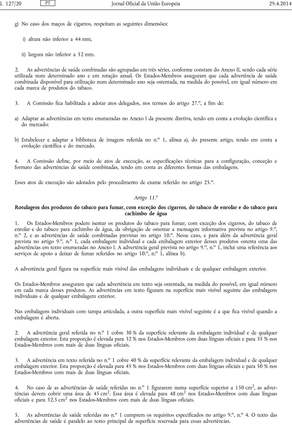 As advertências de saúde combinadas são agrupadas em três séries, conforme constam do Anexo II, sendo cada série utilizada num determinado ano e em rotação anual.