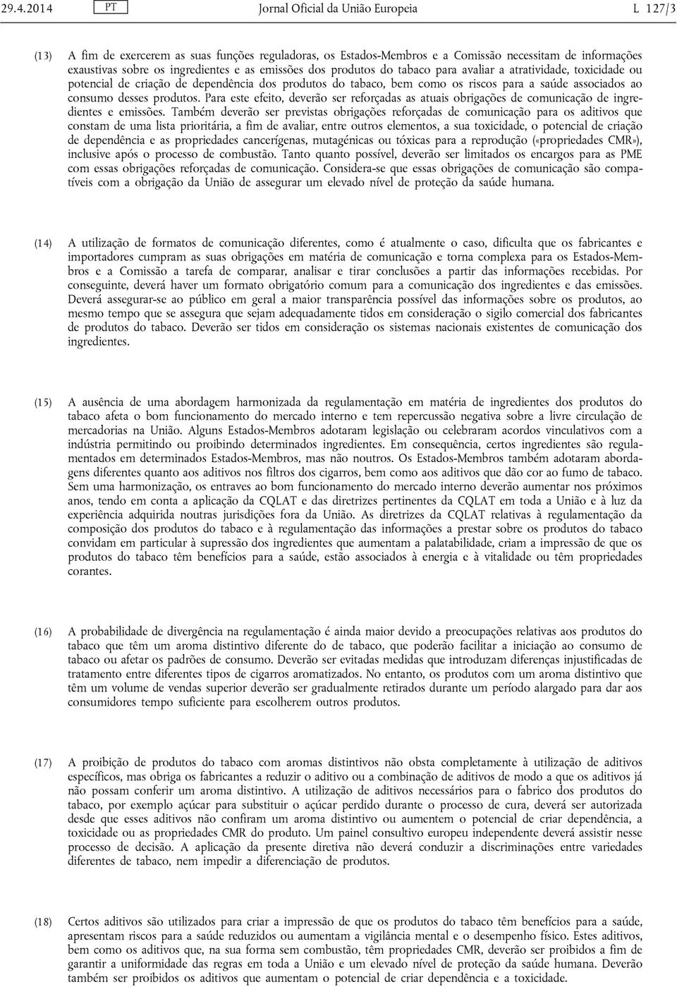 produtos. Para este efeito, deverão ser reforçadas as atuais obrigações de comunicação de ingredientes e emissões.