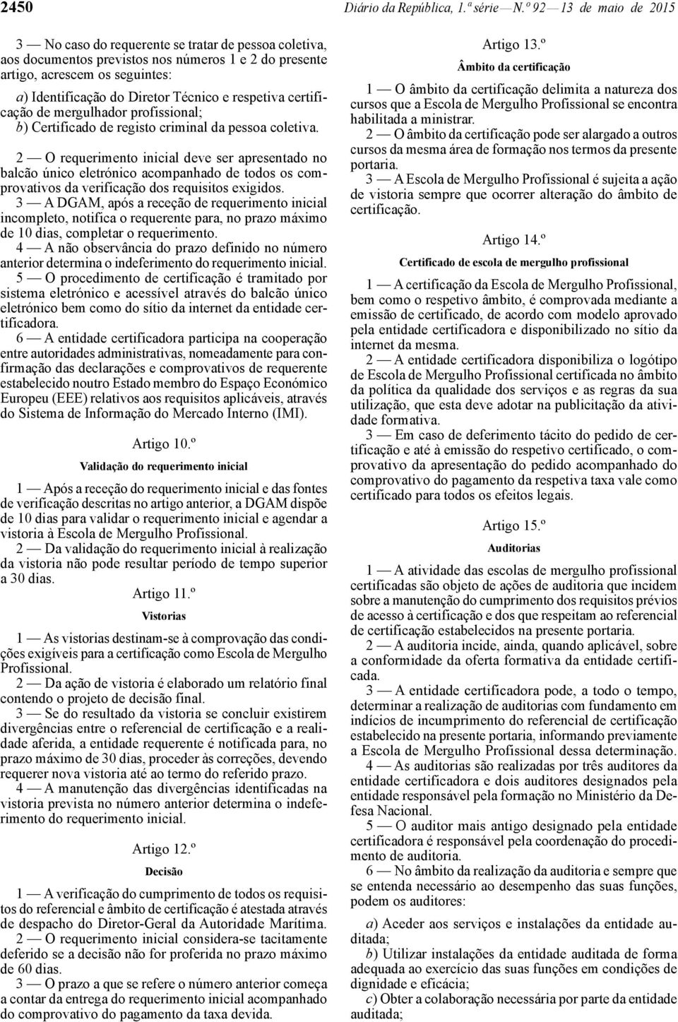 e respetiva certificação de mergulhador profissional; b) Certificado de registo criminal da pessoa coletiva.