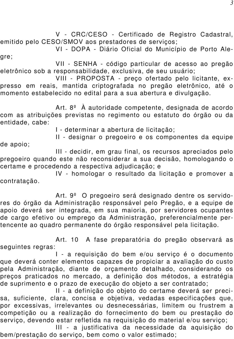 momento estabelecido no edital para a sua abertura e divulgação. Art.