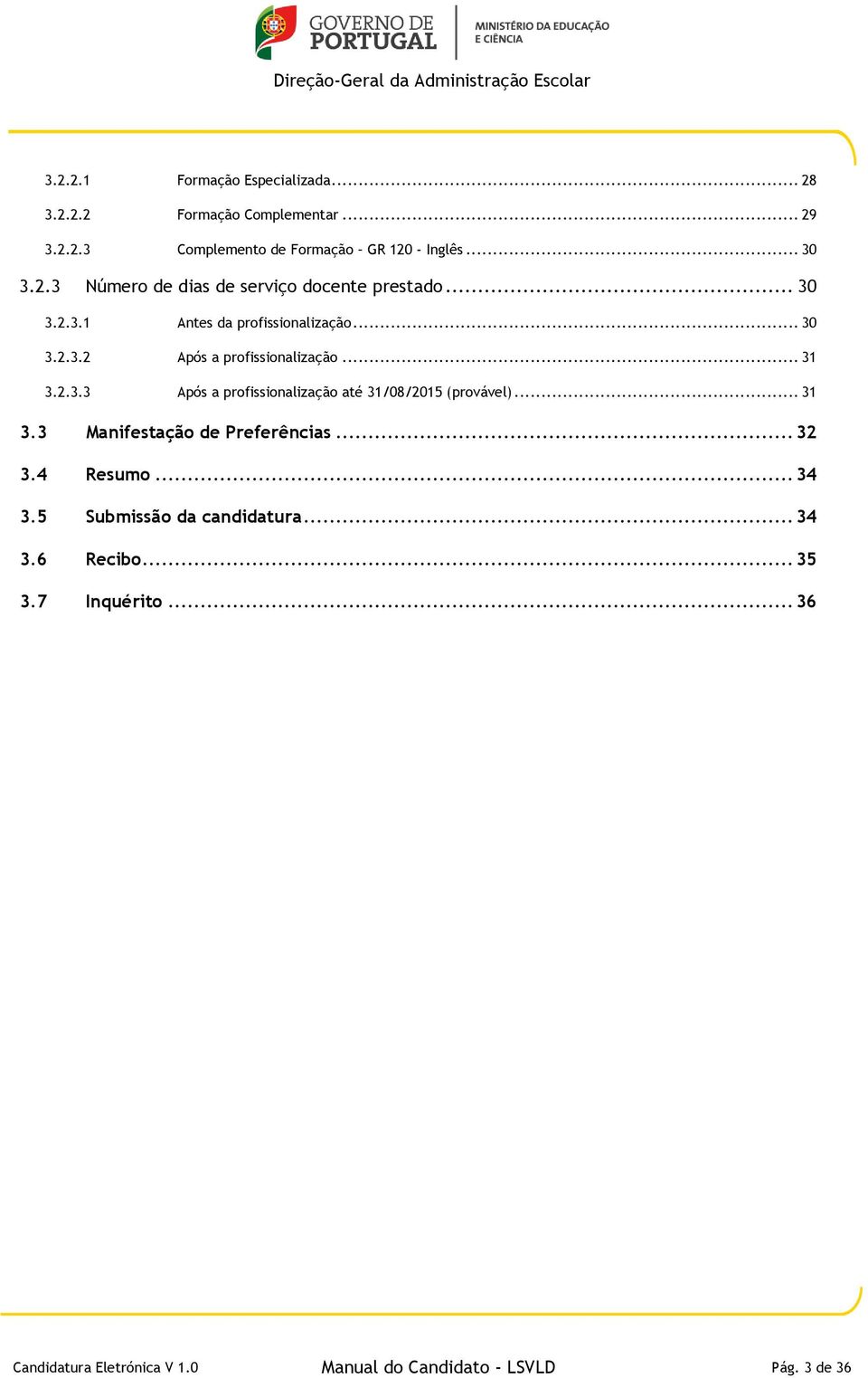 .. 31 3.3 Manifestação de Preferências... 32 3.4 Resumo... 34 3.5 Submissão da candidatura... 34 3.6 Recibo... 35 3.7 Inquérito.