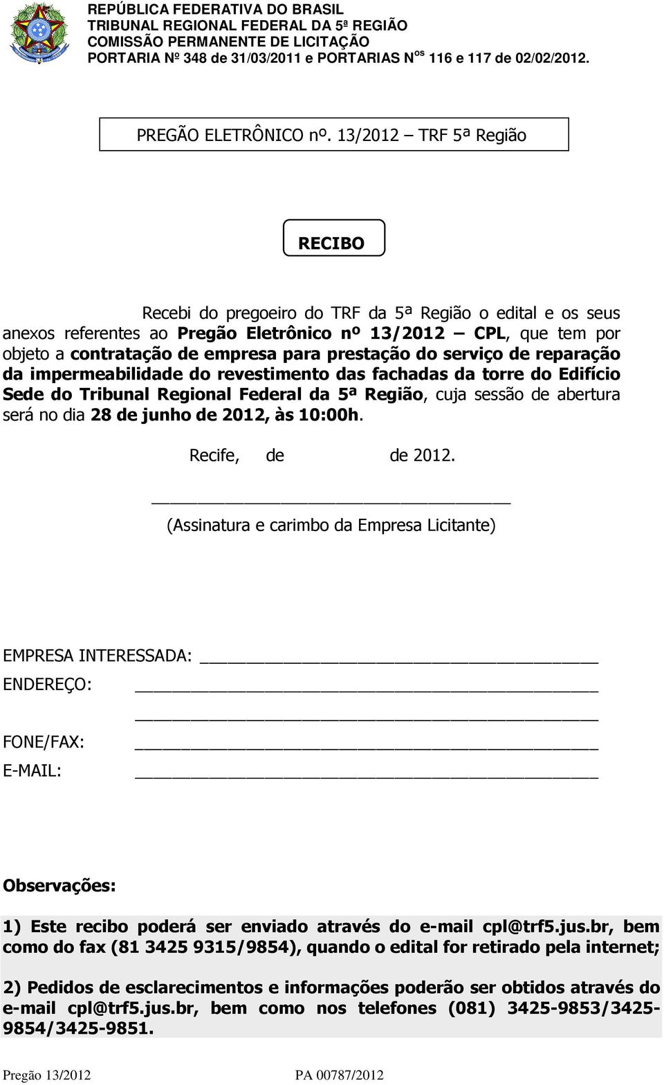 prestação do serviço de reparação da impermeabilidade do revestimento das fachadas da torre do Edifício Sede do Tribunal Regional Federal da 5ª Região, cuja sessão de abertura será no dia 28 de junho